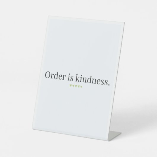Signe De Table "Order is Kindness" quote Pedestal Sign (Recto)