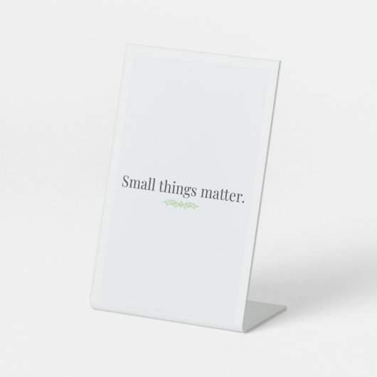 Signe De Table Small Things Matter Tabletop Sign (Recto)