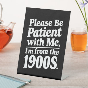 Signe De Table Soyez patient avec moi, je suis des années 1900
