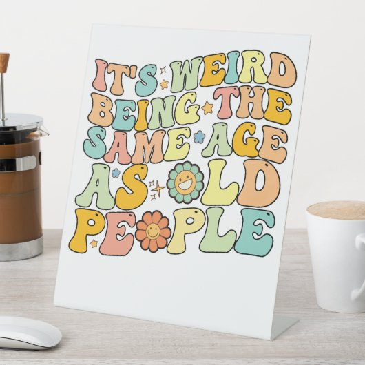 Signe De Table Super C'est bizarre d'être le même âge que les per (In SItu)