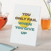 Signe De Table You Only Fail when You Give Up  (In SItu)
