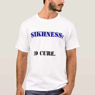 SIKHNESS NO CURE T-SHIRT