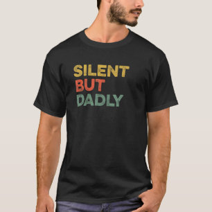 Silent, maar Dadly Vaderdag Joke Dad Humor Dadd T-shirt