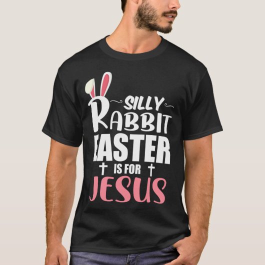 Silly Rabbit Easter Is For Jesus T-shirt (Voorkant)