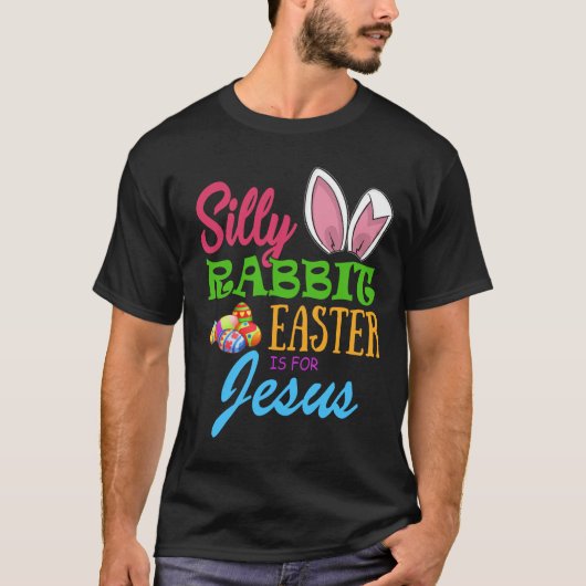SILLY RABBIT EASTER is for JESUS T-shirt (Voorkant)