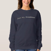 Silver Not My President womens sweatshirt (Voorkant)
