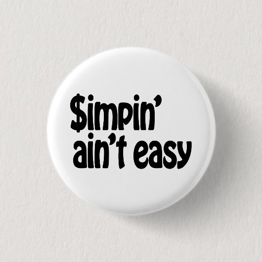 Simpin' Ain't Easy Ronde Button 3,2 Cm (Voorkant)
