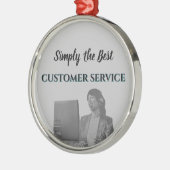 Simply the Best Customer Service Metalen Ornament (Links)