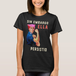 Sin Embargo Ella Persistio Rosie de Riveter Femin T-shirt