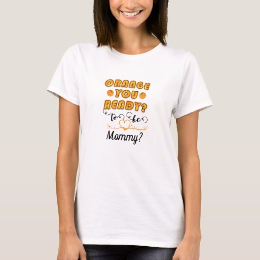 Sinaasappel dat je klaar bent om mama Baby shower  T-shirt (Voorkant)