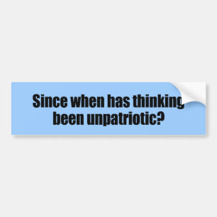Sinds wanneer denken onpatriottisch is bumpersticker