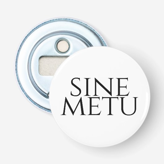 Sine Metu - zonder angst Button Flesopener (Voorkant)