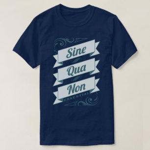 Sine Qua niet-Latijnse term Essential Slogan T-shi T-shirt