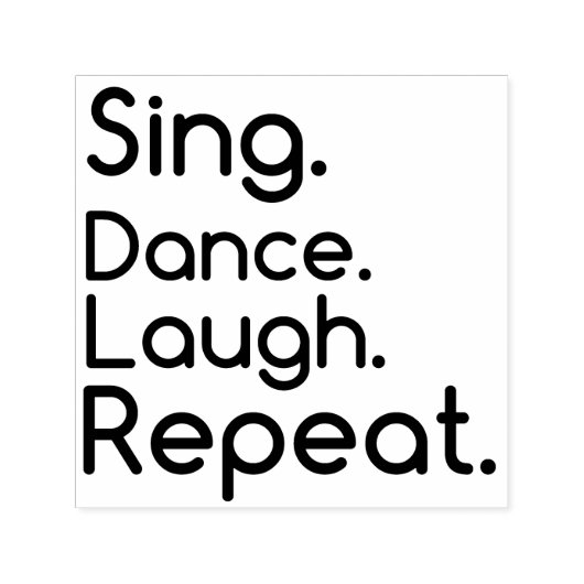 SING DANCE LAUGH REPEAT  ZELFINKTENDE STEMPEL (Design)