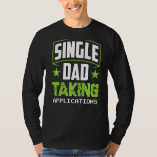 Single Dad Taking Applications Parent Lone Father T-shirt