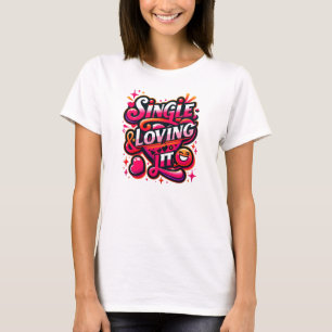 Single en Loving IT - Valentijnsdag mondig maken T-shirt