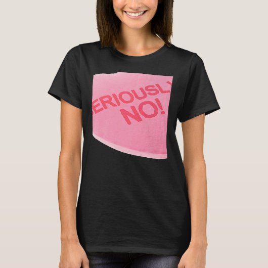 Singles Awareness Day Pink Candy Heart SERIOUSLY T-shirt (Voorkant)