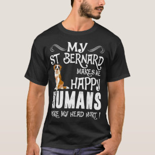 Sint Bernard maakt me blij dat mensen kop hurt mak T-shirt