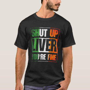 Sint Patricks Day Kop dicht Liver Youre Fine C Cos T-shirt