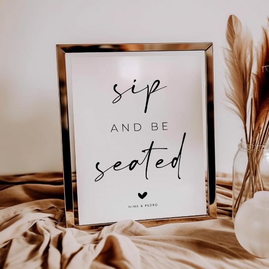 Sip and Be Seated Wedding Sign Poster