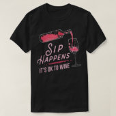Sip Happens It Is Ok To Wine T-Shirt (Design voorkant)