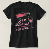 Sip Happens It Is Ok To Wine T-Shirt (Design voorkant)