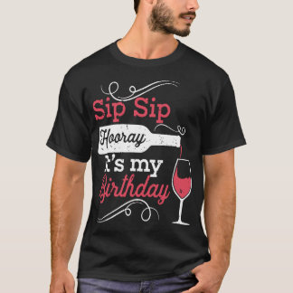 sip sip horay is mijn verjaardagswijnt t-shirts