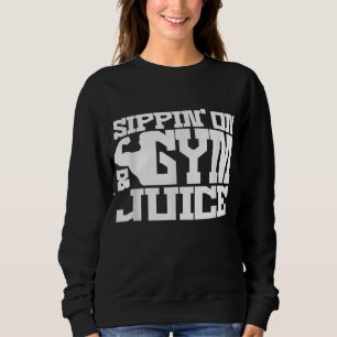 Sippin on Gym Juice - Mannen Shirten voor werkende Trui