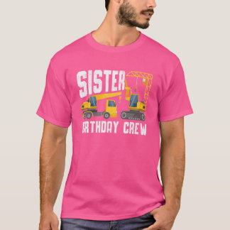 Sister Birthday Crew Construction Birthday Party T-shirt