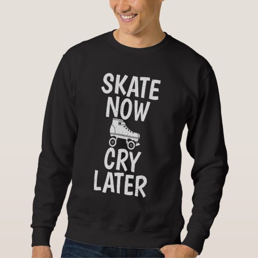 Skate Now Cry Later Roller Skating Trui (Voorkant)