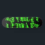Skateboard Ajouter votre propre nom personnalisé Personnalisé<br><div class="desc">Ajoutez votre propre nom personnalisé Skateboard personnalisé avec votre nom personnalisé dans la typographie moderne néon vert sur un simple arrière - plan noir. Personnalisez en modifiant le texte dans la zone de texte fournie. Offrez un cadeau sur mesure, un skateboard personnalisé à votre skateboarder préféré pour Noël, anniversaire ou...</div>
