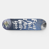 Skateboard Awesome FEAR NOT Space Planet Religious Isaiah 41 (Horz)