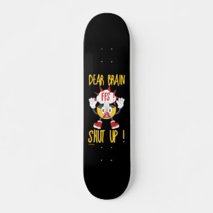Skateboard CHER CERVEAU...FFS FERME ! drôle de sarcasme