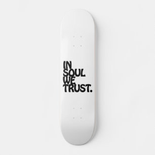 Skateboard Chez Soul, Nous Avons Confiance.
