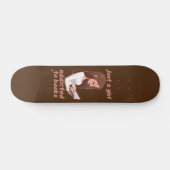 skateboard drôle "JUST A GIRL..." (Horz)