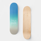 Skateboard "Emmenez-moi à la plage" Moderne Blue Ombre (Recto)