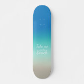 Skateboard "Emmenez-moi à la plage" Moderne Blue Ombre (Devant)
