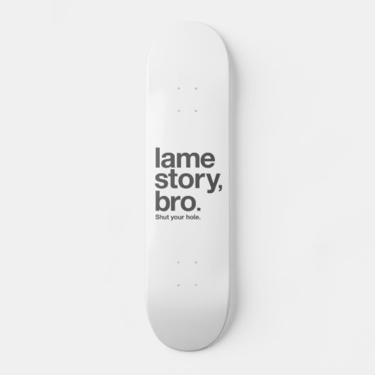 Skateboard HISTOIRE BOITEUSE, BRO. Fermez votre trou. Planche (Recto)