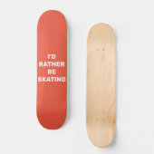 Skateboard I'd rather be skating (Recto)
