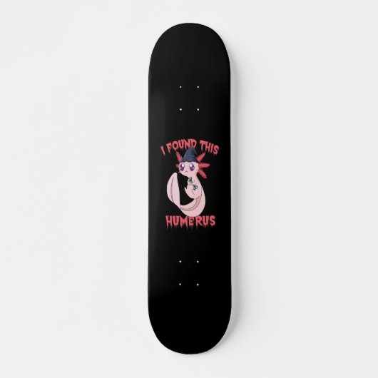 Skateboard J'Ai Trouvé Ce Humerus Éffrayant Halloween Axolotl (Devant)