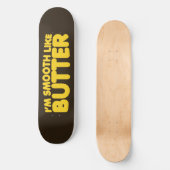 Skateboard Je suis Smooth Like Butter (Recto)