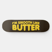 Skateboard Je suis Smooth Like Butter (Horz)
