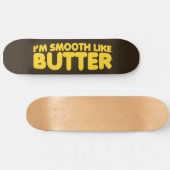 Skateboard Je suis Smooth Like Butter (Horz)