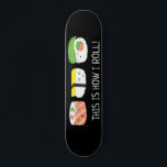 Skateboard Kawaii Illustration Voici comment je roule Sushi R<br><div class="desc">Illustration de sushi drôle et mignon pour ce skateboard. Avec les mots "C'est comme ça que je roule". Style Kawaii (mignon) dessin sur le noir.</div>