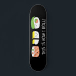 Skateboard Kawaii Illustration Voici comment je roule Sushi R<br><div class="desc">Illustration de sushi drôle et mignon pour ce skateboard. Avec les mots "C'est comme ça que je roule". Style Kawaii (mignon) dessin sur le noir.</div>