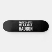 Skateboard La physique me donne un grand Hadron (Horz)