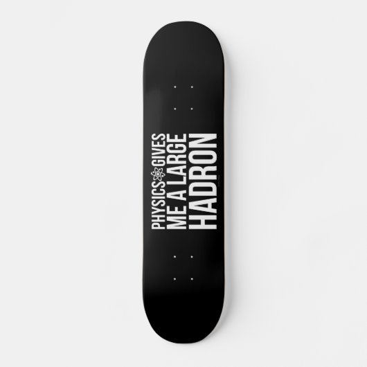 Skateboard La physique me donne un grand Hadron (Recto)