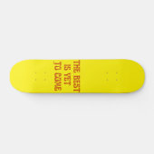 Skateboard LE MEILLEUR EST ENCORE DE VENIR Citation motivante (Horz)