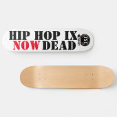 Skateboard L'HIP HOP EST MAINTENANT MORT (Pour VRAI) (Horz)