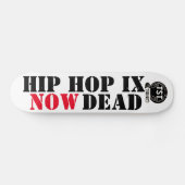 Skateboard L'HIP HOP EST MAINTENANT MORT (Pour VRAI) (Horz)